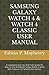 Produktbild SAMSUNG GALAXY WATCH 4 & WATCH 4 CLASSIC USER MANUAL: A Comprehensive Tips And Tricks Guide On How To Use And Master Galaxy Watch 4 series With Features For Newbies And Seniors