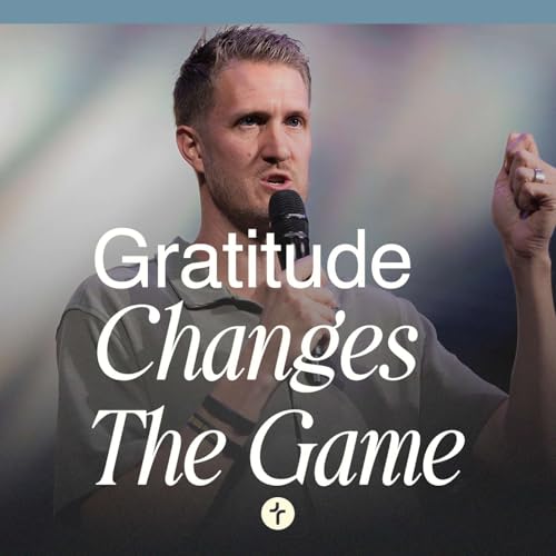 Gratitude Changes The Game | Pastor Todd Crews