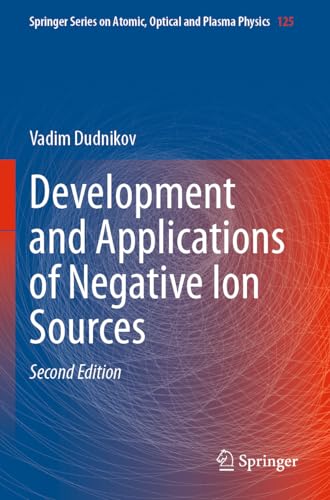 Development and Applications of Negative Ion Sources (Springer Series on