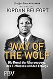 Way of the Wolf: Die Kunst der Überzeugung, des Einflusses und des Erfolgs