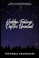 Hidden Feelings: Depths Unveiled (Italian Edition) B0F6SCRHM5 Book Cover