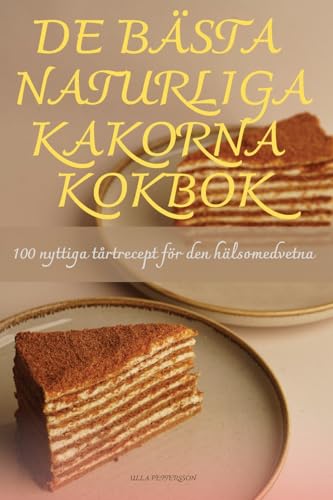 de Bästa Naturliga Kakorna Kokbok (Swedish Edition)
