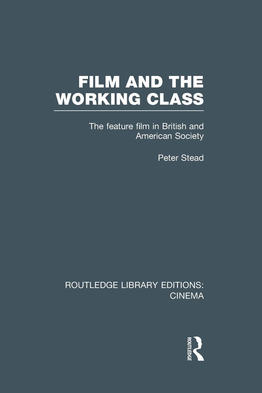 Film and the Working Class: The Feature Film in British and American Society
