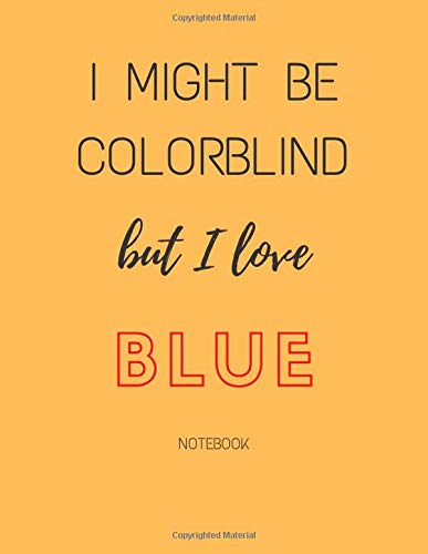 I might be colorblind but I love blue. Notebook 120 lined pages: colorblind gifts. Bullet journal or lined journal for colorblind people.