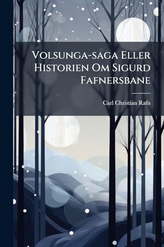 Volsunga-saga Eller Historien Om Sigurd Fafnersbane (Danish Edition)