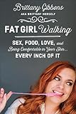 Fat Girl Walking: Sex, Food, Love, and Being Comfortable in Your Skin . . . Every Inch of It