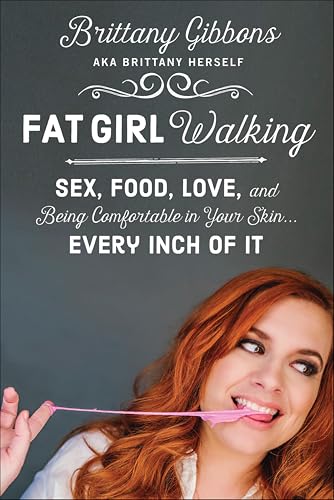 Fat Girl Walking: Sex, Food, Love, and Being Comfortable in Your Skin . . . Every Inch of It
