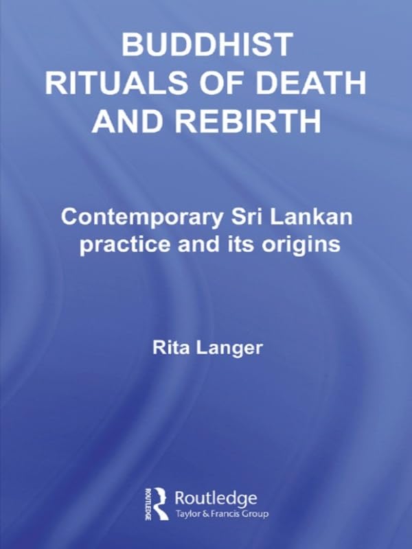 Buddhist Rituals of Death and Rebirth: Contemporary Sri Lankan Practice and Its Origins (Routledge Critical Studies in Buddhism)      1st Edition, Kindle Edition