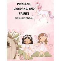 Princess, Unicorns, and Fairies Affirmations: Cute, fun, and confidence building colouring book: Princess, Unicorns, and Fairies Affirmations: