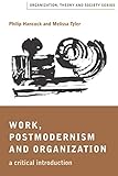 Work, Postmodernism and Organization: A Critical Introduction (Organization, Theory and Society series)