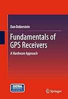 Fundamentals of GPS Receivers: A Hardware Approach 1489999108 Book Cover