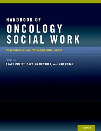 Essential Insights: A Comprehensive Review of the Handbook of Oncology Social Work: Psychosocial Care for People with Cancer Essential Insights: A Comprehensive Review of the Handbook of Oncology Social Work: Psychosocial Care for People with Cancer