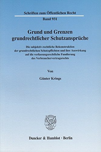 Grund und Grenzen grundrechtlicher Schutzansprüche.: Die subjektiv-rechtliche Rekonstruktion der gr