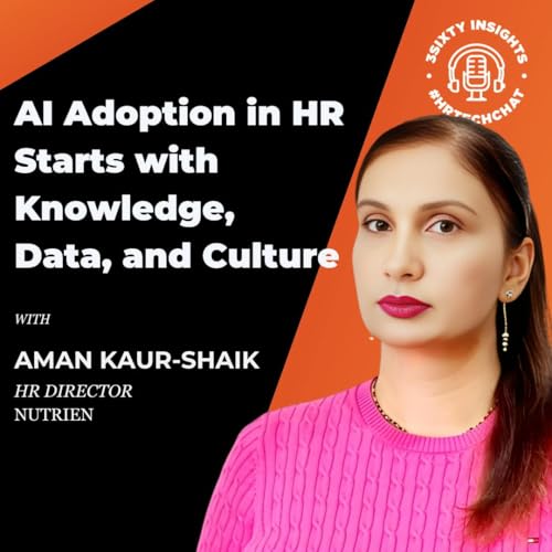 #HRTechChat: Aman Kaur-Shaik on Why AI Adoption in HR Starts with Knowledge, Data, and Culture
