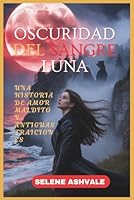 OSCURIDAD DEL SANGRE LUNA: Una historia de amor maldito y antiguas traiciones (Spanish Edition) B0FQ41YZ1V Book Cover