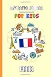 My travel journal for kids Paris: Travel diary to fill in | 102 pages, 6x9 inches | To accompany the...