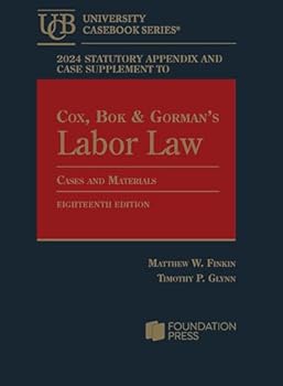 Paperback 2024 Statutory Appendix and Case Supplement to Cox, Bok & Gorman’s Labor Law, Cases and Materials, 18th (University Casebook Series) Book