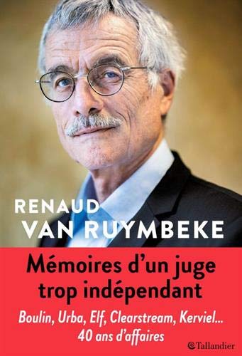 MÉMOIRES D'UN JUGE TROP INDÉPENDANT: URBA, ELF, CLEARSTREAM, KARACHI, KERVIEL, 40 ANS D'AFFAIRES ( MÉMOIRES D'UN JUGE TROP INDÉPENDANT: URBA, ELF, CLEARSTREAM, KARACHI, KERVIEL, 40 ANS D'AFFAIRES (