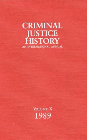Criminal Justice History: An International Annual, 1989 (10)