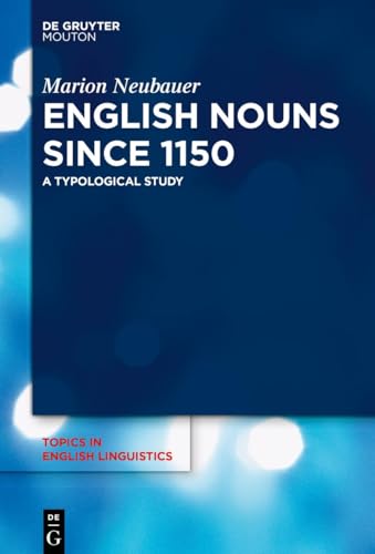 English Nouns since 1150: A Typological Study (Topics in English Linguistics [TiEL], 115)