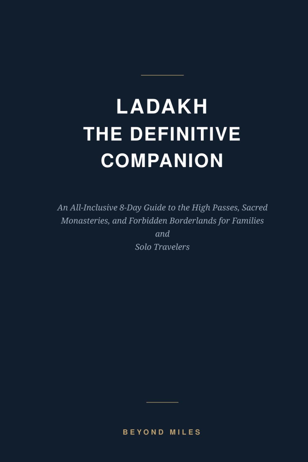 Ladakh: The Definitive Companion: The Ultimate 8-Day Travel Guide to Leh, Nubra Valley, Pangong Lake & the Himalayas (India Expedition Series)