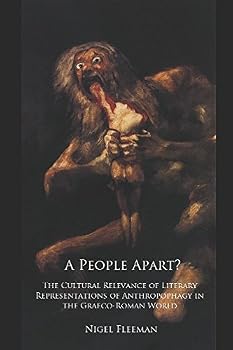 A People Apart? The Cultural Relevance of Literary Representations of Anthropophagy in the Graeco-Roman World