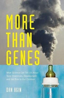 [(More Than Genes: What Science Can Tell Us about Toxic Chemicals, Development, and the Risk to Our Children)] [Author: Dan Agin] published on-Wow! eBook