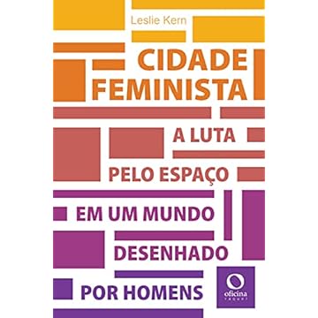 Capa do livro Cidade feminista: A luta pelo espaço em um mundo desenhado por homens