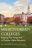 Mission-Driven Colleges: Keeping First Things First in Christian Higher Education