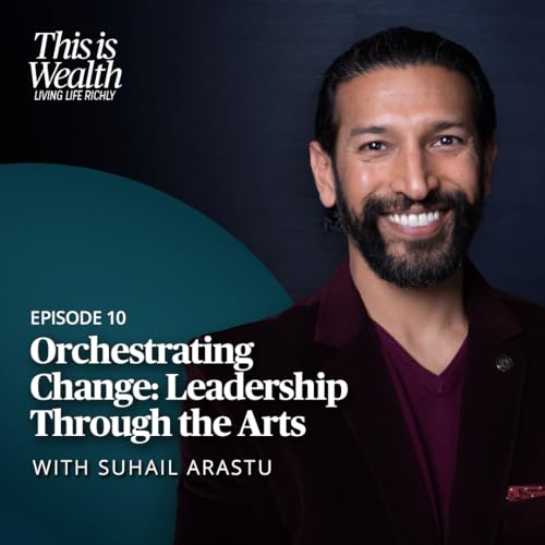 Orchestrating Change - Leadership Through the Arts with Suhail Arastu