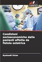 Condizioni socioeconomiche delle pazienti affette da fistola ostetrica (Italian Edition) 6209026583 Book Cover