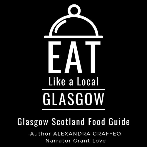 Eat Like a Local - Glasgow: Glasgow Scotland Food Guide by Alexandra Graffeo episode artwork