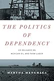 Photo Gallery the politics of dependency: us reliance on mexican oil and farm labor (english edition) Photo Gallery the politics of dependency: us reliance on mexican oil and farm labor (english edition)