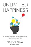 Unlimited Happiness: A Proven Formula To Create Health, Wealth And Happiness