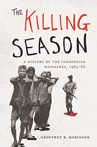 The Killing Season: A History of the Indonesian Massacres, 1965-66 (Human Rights and Crimes against Humanity, 29)