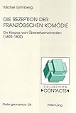  Die Rezeption der französischen Komödie: Ein Korpus von Übersetzervorreden (1694-1802): Ein Korpus Von Uebersetzervorreden (1694-1802) (Contacts / Série 2: Gallo-germanica, Band 24)