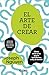 El arte de crear: Cómo crear arte que te transforme a ti y al mundo (Spanish Edition)