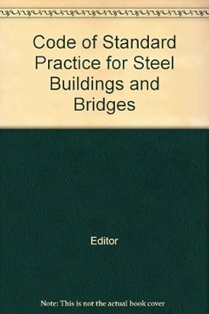 Code of Standard Practice for Steel Buildings and Bridges: Editor ...