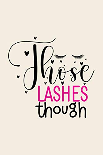 Those Lashes Though: Funny Nude Stylist Notebook Journal, Lined Composition Notebook, Hairdresser Notebook, Lash Styling Notebook,Hairstylist Journal, … Log Book, Notebook for Things To Do, Notes Those Lashes Though: Funny Nude Stylist Notebook Journal, Lined Composition Notebook, Hairdresser Notebook, Lash Styling Notebook,Hairstylist Journal, … Log Book, Notebook for Things To Do, Notes