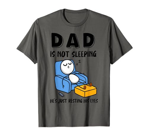 Dad is Not Sleeping Hes Just Resting His Eyes T-Shirt