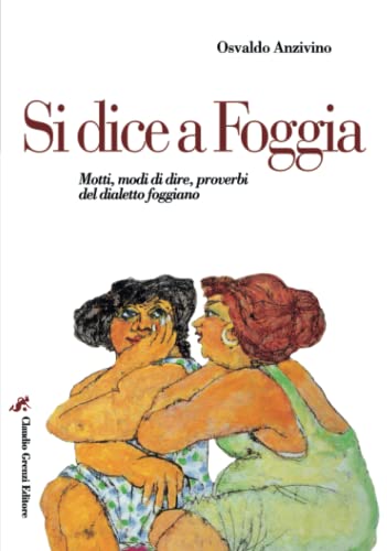 Si dice a Foggia: Motti, modi di dire, proverbi del dialetto foggiano