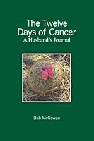 The Twelve Days of Cancer: A Husband's Journal 1439220379 Book Cover