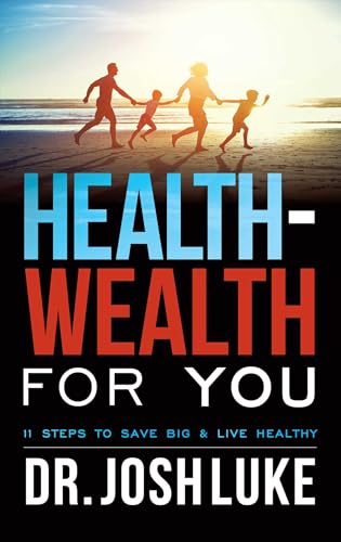 Health-Wealth For You: 11 Steps To Save Big & Live Healthy