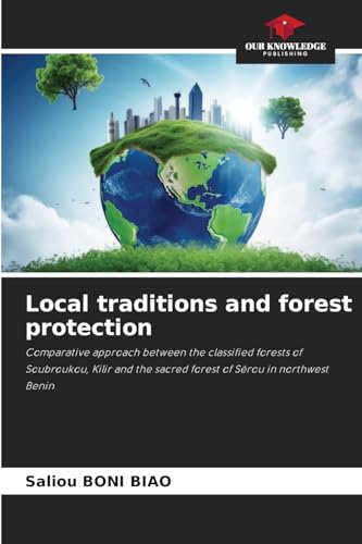 Local traditions and forest protection: Comparative approach between the classified forests of Soubroukou, Kilir and the sacred forest of Sérou in northwest Benin