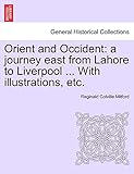 Orient and Occident: a journey east from Lahore to Liverpool ... With illustrations, etc.