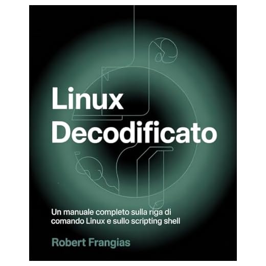 Linux decodificato: Un manuale completo sulla riga di comando Linux e sullo scripting shell