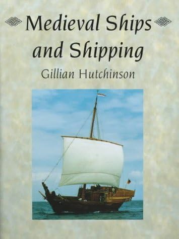 By Gillian Hutchinson Medieval Ships and Shipping (Archaeology of Medieval Britain) (New edition) [Paperback]