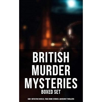 British Murder Mysteries - Boxed Set (560+ Detective Novels, True Crime Stories & Whodunit Thrillers)