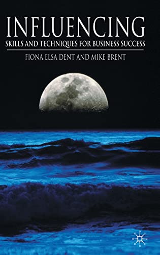 Influencing: Skills And Techniques For Business Success