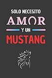  SOLO NECESITO AMOR Y UN MUSTANG: CUADERNO LINEADO PARA AMANTES DE LOS CABALLOS Y DE LA EQUITACIÓN. REGALO ORIGINAL Y DIVERTIDO. CUADERNILLO ÚTIL PARA ... PERSONAL O AGENDA. REGALO DE CUMPLEAÑOS.